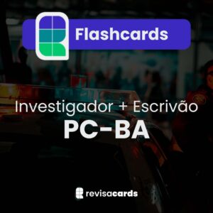 Flashcards - Investigador e Escrivão Polícia Civil da Bahia (PCBA)