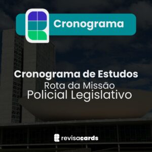 Cronograma de Estudos - Policial Legislativo da Câmara dos Deputados