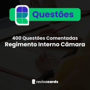 400 Questões Comentadas - Regimento Interno Câmara dos Deputados