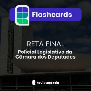 Flashcards de Reta Final - PLF Câmara dos Deputados