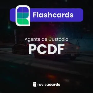 Flashcards Polícia Civil do DF - Agente de Custódia (PCDF)