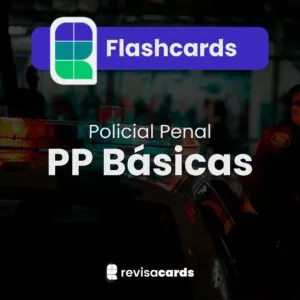 Flashcards Polícia Penal (PP) - Básicas