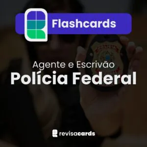 Flashcards Polícia Federal (PF) - Agente e Escrivão