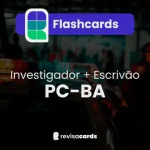 Flashcards - Investigador e Escrivão Polícia Civil da Bahia (PCBA)