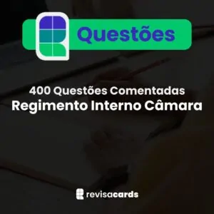 400 Questões Comentadas - Regimento Interno Câmara dos Deputados