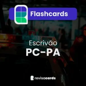 Flashcards Escrivão - Polícia Civil do Pará (PC-PA)